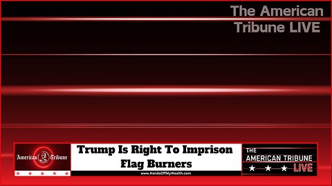 Trump Is Right To Imprison Flag Burners