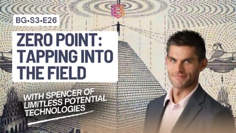 BG-S3-26: Zero point: Tapping into the field w/ Spencer of LPT