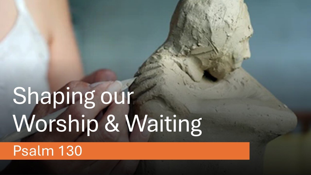 Shaping our Worship & Waiting