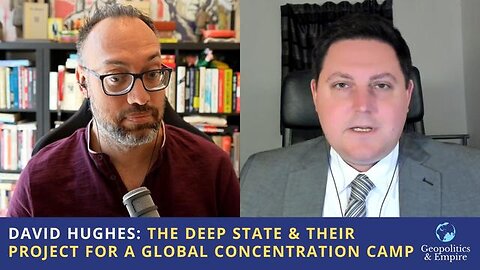 The Deep State & Their Project for a Global Concentration Camp Geopolitics & Empire, David A. Hughes