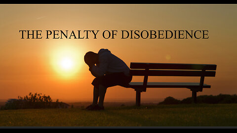 THE PENALTY OF DISOBEDIENCE