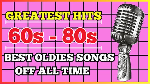 GREATEST HITS - BEST OLDIES SONGS 60s 80s