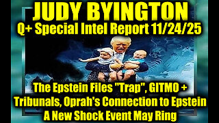 Judy Byington: Un-Redacted 11.24.25 - The Epstein Files "Trap", GITMO + Tribunals