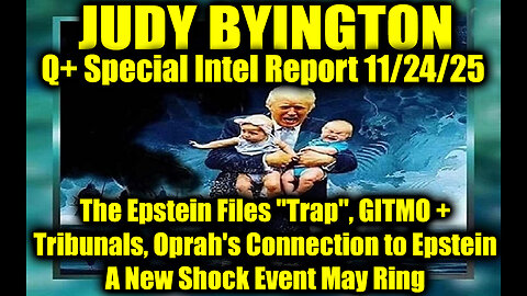 Judy Byington: Un-Redacted 11.24.25 - The Epstein Files "Trap", GITMO + Tribunals