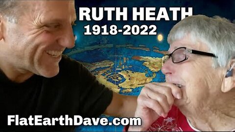 [May 28, 2025] RIP - Ruth Heath - Flat Earther since 1918 - Flat Earth