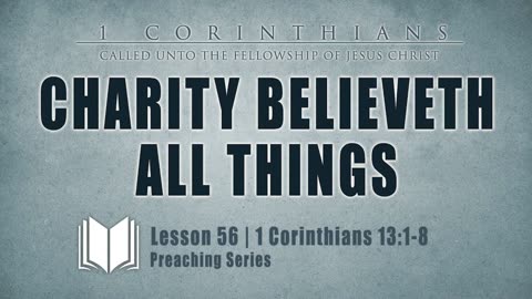 57 - Charity Believeth All Things： 1 Corinthians 13_1-8