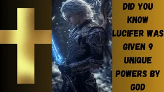 DID YOU KNOW LUCIFER WAS GIVEN 9 UNIQUE POWERS BY GOD