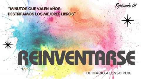 Resumen del libro "Reinventarse" de Mario Alonso Puig - Las claves que cambian tu perspectiva