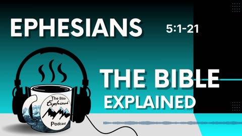 Ephesians 5:1-21 - Becoming More Like Jesus