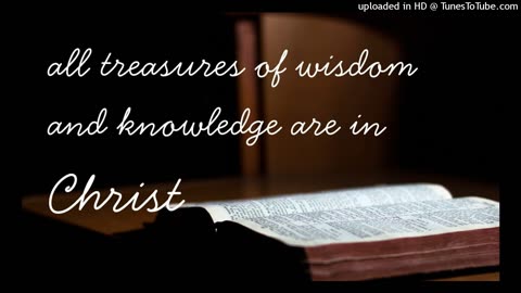all treasures of wisdom and knowledge are in Christ