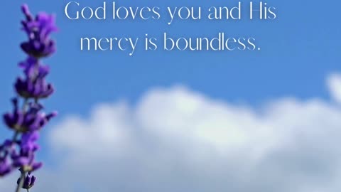 God's love is full of mercy, always ready to forgive and renew our spirits.