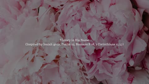 Victory in His Name (Inspired by Isaiah 40:31, Psalm 23, Romans 8:28, 1 Corinthians 15:57)