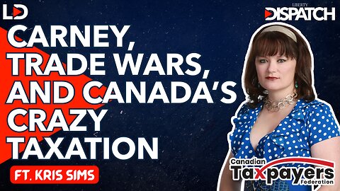 Canadian Taxes Are Out of Control! ft. Kris Sims of the Canadian Taxpayer's Federation