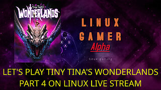 LET'S PLAY TINY TINA'S WONDERLANDS PART 4 ON LINUX LIVE STREAM