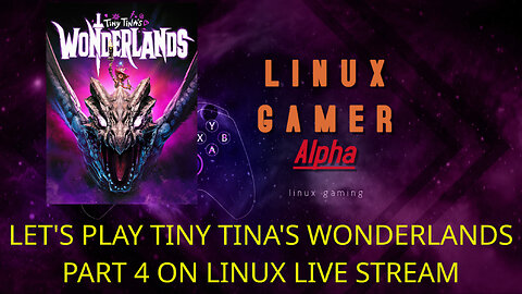 LET'S PLAY TINY TINA'S WONDERLANDS PART 4 ON LINUX LIVE STREAM