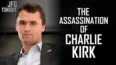 The Assassination of Charlie Kirk | JFGT #1352