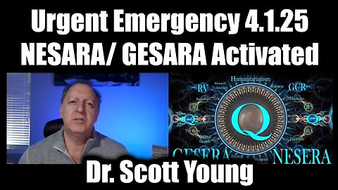 Dr. Scott Young Urgent Emergency 4.1.25 - NESARA/ GESARA Activated > DISTURBING Message