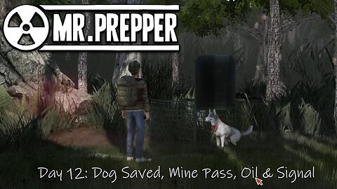Day 12: Dog Saved, Mine Pass, Oil & Signal