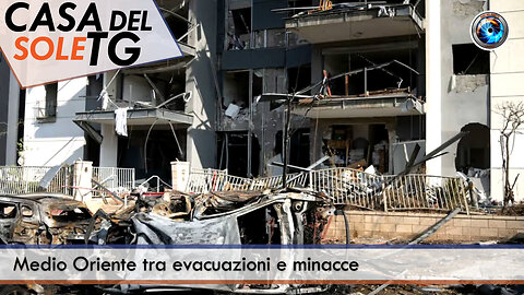 CasaDelSoleTG 20.06.25 - Medio Oriente tra evacuazioni e minacce
