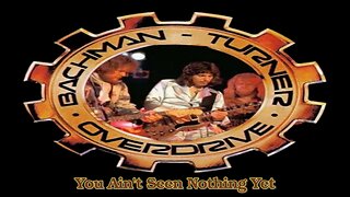 Bachman-Turner Overdrive - You Ain't Seen Nothing Yet