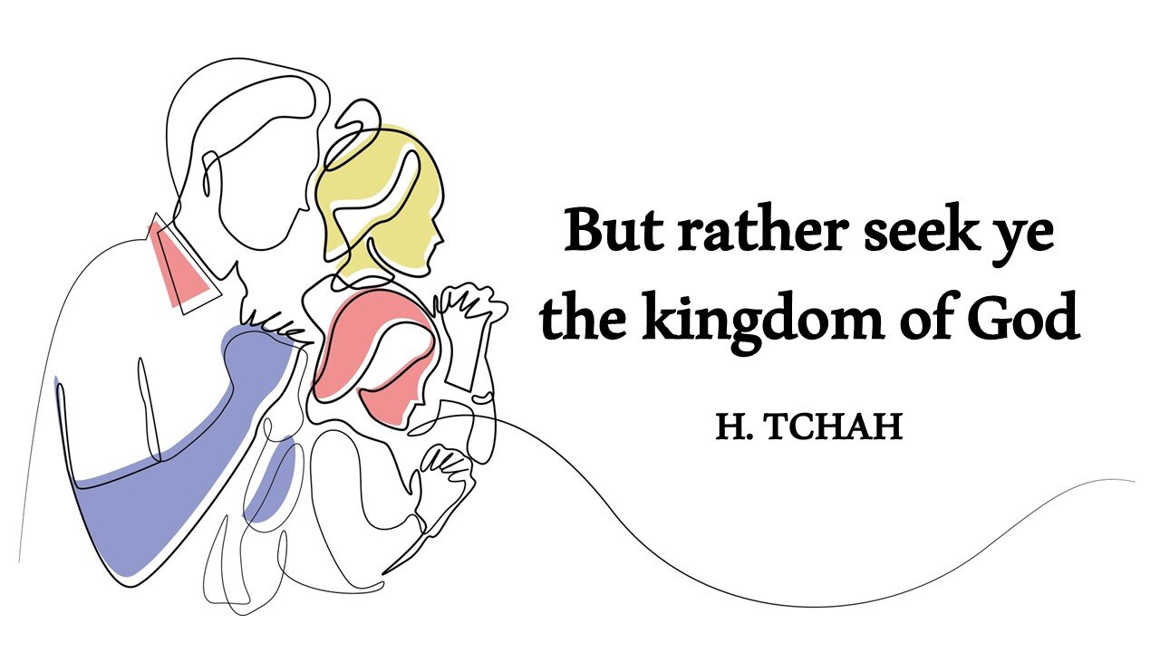 But rather seek ye the kingdom of God (Luke 12:22-34) 오히려 너희는 하나님의 왕국을 구하라.