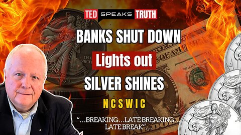BANKS SHUT DOWN Lights out SILVER SHINES ~N C S W I C~ “…BREAKING…LATE BREAKING…LATE BREAK”…