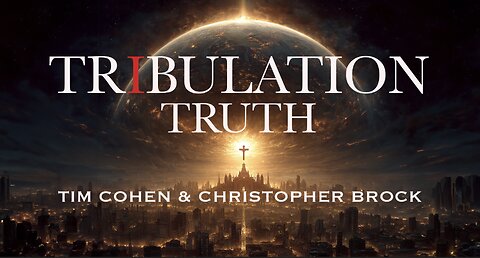 Tribulation Truth: Tim Cohen & Christopher Brock - Episode 2