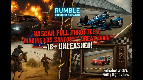 NASCAR Full Throttle & Making Los Santos Great Again—18+ Unleashed!