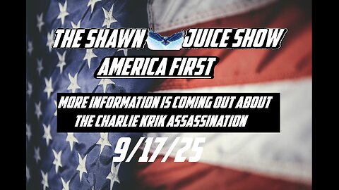 The Shawn Juice Show 9-17-25 More info about Charlie Kirk Assassination