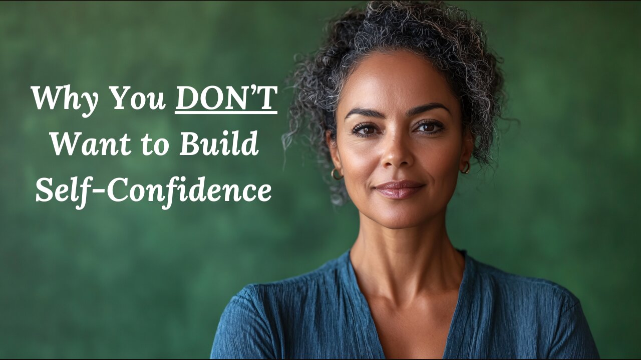 Why You DON'T Want to Build Self-Confidence