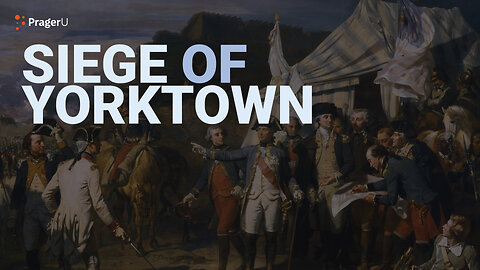 Road to Liberty: The Siege of Yorktown | PragerU