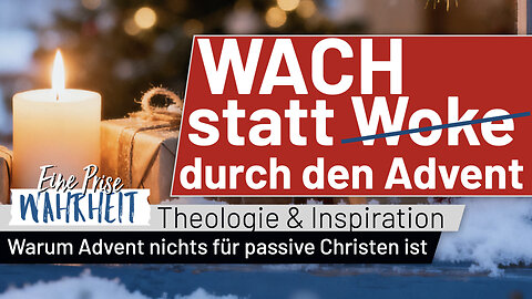 Wach statt Woke durch den Advent: Warum Advent nichts für passive Christen ist | Theologie