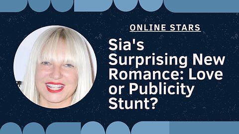 Sia's Surprising New Romance: Love or Publicity Stunt?