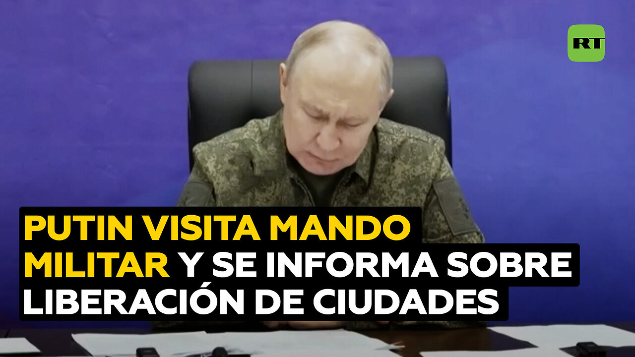 Putin visita un puesto de mando militar y es informado sobre la liberación de dos ciudades