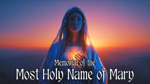Memorial of the Most Holy Name of Mary | Catholic Daily Readings and Reflection | September 12, 2025