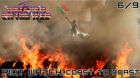 Riot Watch: 6/9 Coast to Coast