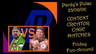 ardy's Pulse ~ 250606 ~ Friday Fun-Around (Content Creator Cage Matches)