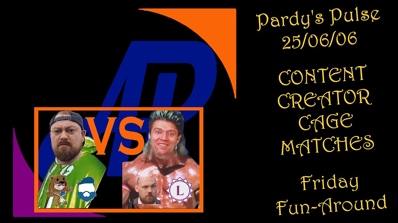 ardy's Pulse ~ 250606 ~ Friday Fun-Around (Content Creator Cage Matches)
