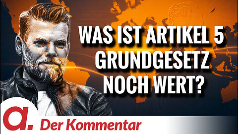 Der Kommentar #5: Was ist Artikel 5 Grundgesetz noch Wert? | Von Kayvan Soufi-Siavash
