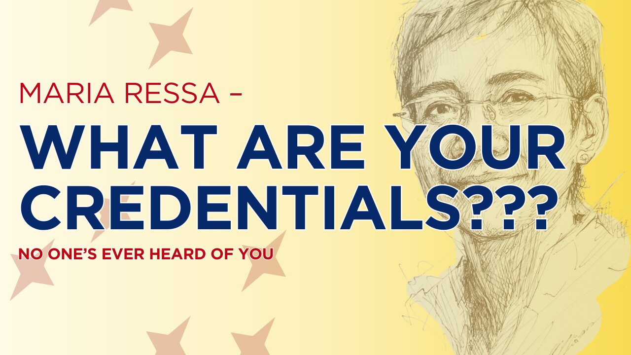 What Are Your Credentials, Maria Ressa? No One's Ever Heard Of You! (Whiteboard)