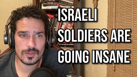 Israel Is Becoming One Giant Insane Asylum. IDF Soldiers Are Their Minds Because Of Gaza