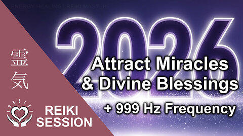 Reiki 2026 Miracles & Divine Blessings • Attract Money, Health, Love, Abundance, Success • + 999 Hz