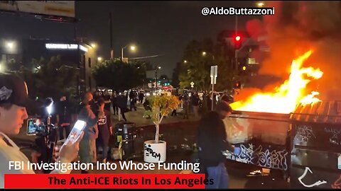 FBI Investigation Into Whose Funding The Anti-ICE Riots In Los Angeles
