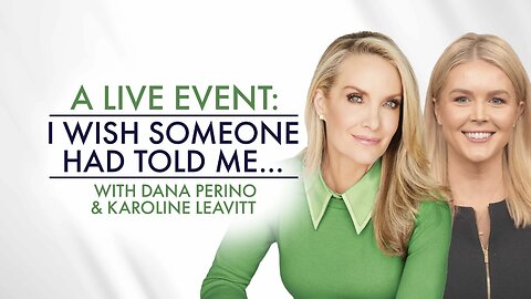 I WISH SOMEONE HAD TOLD ME...with Dana Perino & Karoline Leavitt