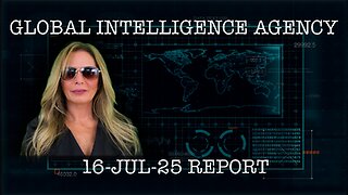 16-JUL-25 GLOBAL INTELLIGENCE AGENCY REPORT