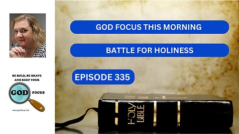 GOD FOCUS THIS MORNING -EP335 BATTLE FOR HOLINESS