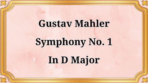 Gustav Mahler Symphony No. 1 in D Major