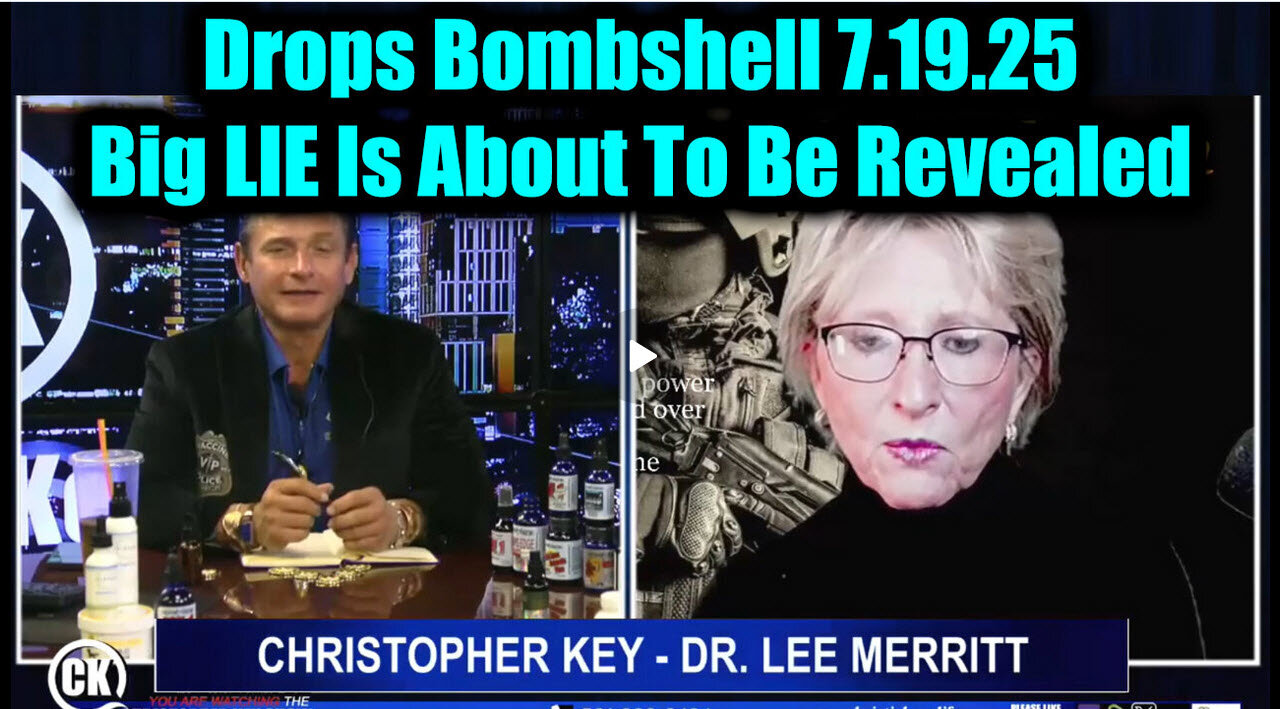 Chris Key & Lee Merritt-- Big LIE Is About To Be Revealed. 7-19-25