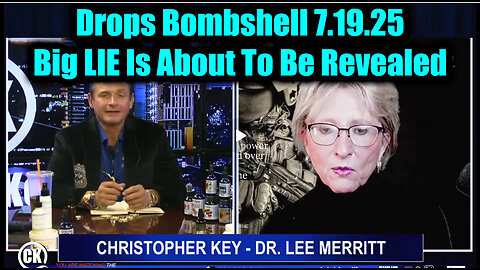 Chris Key & Lee Merritt-- Big LIE Is About To Be Revealed. 7-19-25