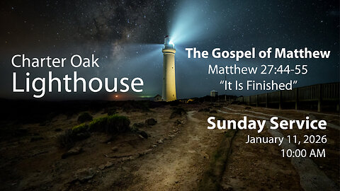 Church Service - Sunday, Jan. 11, 2026 - 10:00 AM - Matt. 27:45-55 - "It Is Finished"